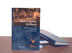 The book "When There Was No Money: Building ACLEDA Bank in Cambodia’s Evolving Financial Sector"